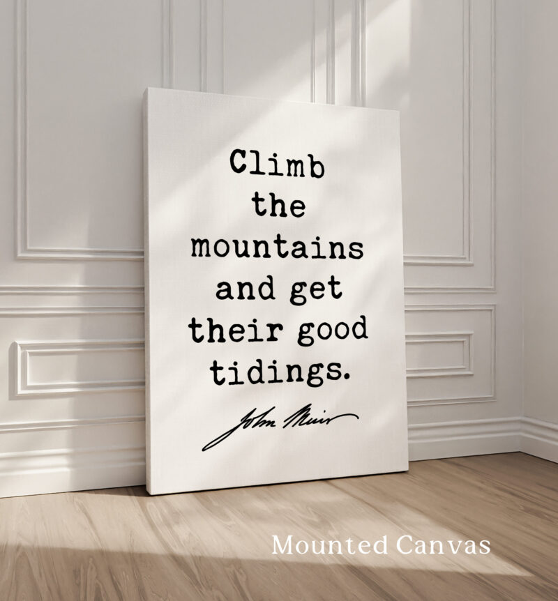 Climb the mountains and get their good tidings. • John Muir Quote • Typography Art Print • Nature Lover • Gift Ideas - Image 2