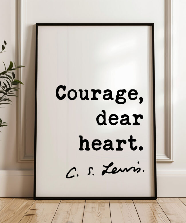 Courage, dear heart. C.S. Lewis Quote Typography Art Print