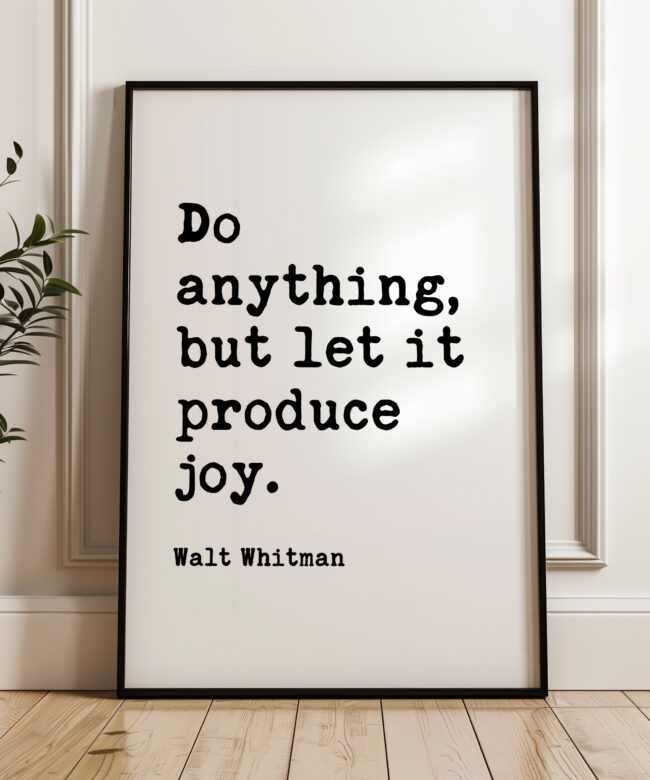 Do anything, but let it produce joy. • Walt Whitman Quote • Leaves of Grass • Typography Art Print