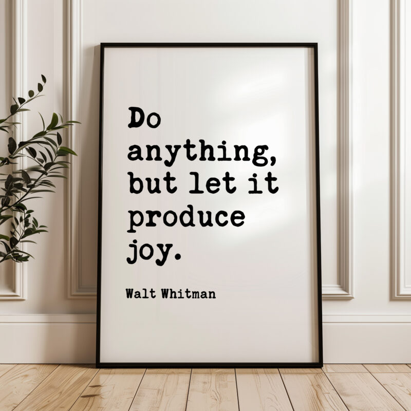 Do anything, but let it produce joy. • Walt Whitman Quote • Leaves of Grass • Typography Art Print