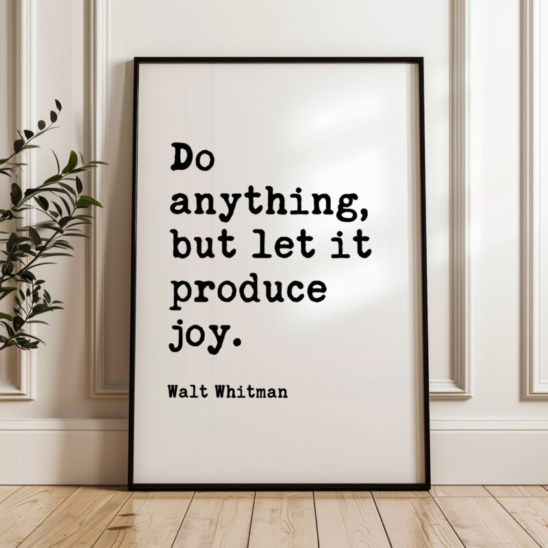 Do anything, but let it produce joy. • Walt Whitman Quote • Leaves of Grass • Typography Art Print
