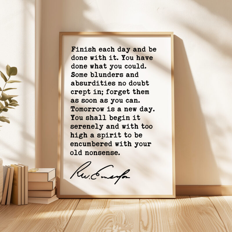 Ralph Waldo Emerson Quote - Finish each day and be done with it. You have done what you could. Typography Art Print