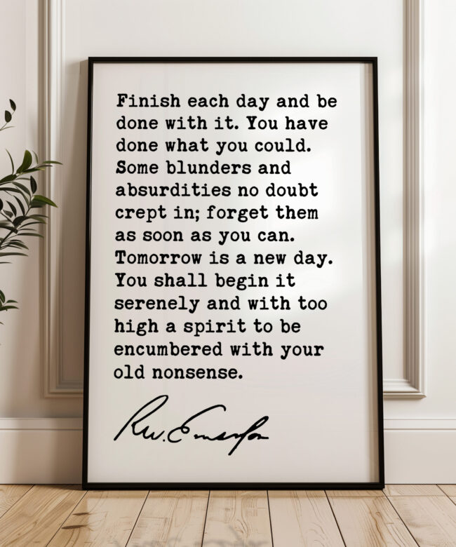 Ralph Waldo Emerson Quote - Finish each day and be done with it. You have done what you could. Typography Art Print
