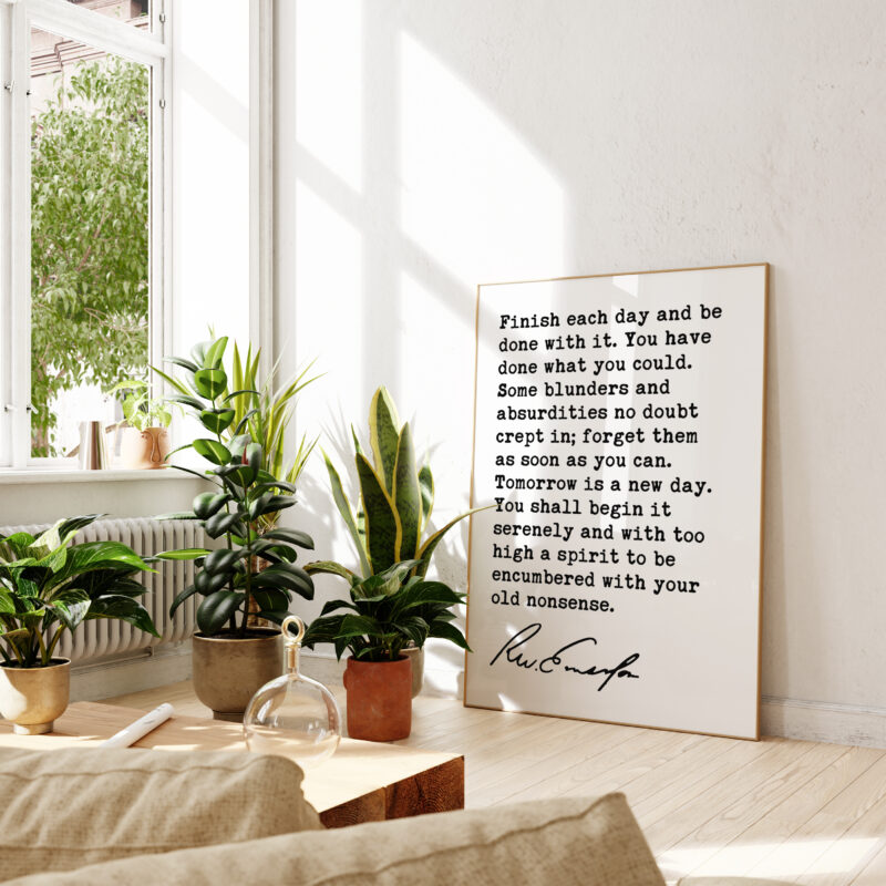 Ralph Waldo Emerson Quote - Finish each day and be done with it. You have done what you could. Typography Art Print