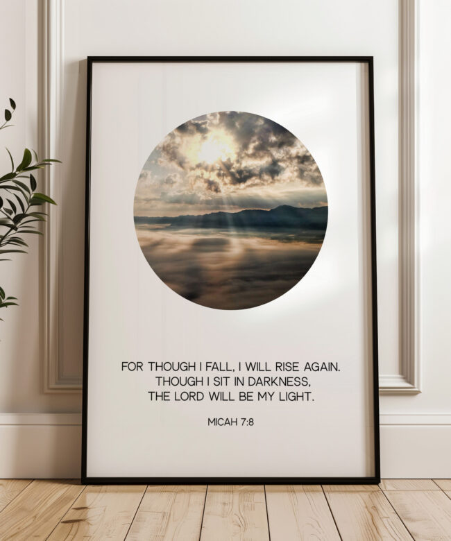 For though I fall, I will rise again. Though I sit in darkness, the Lord will be my light. • Micah 7:8 • Typography Art Print • Christian