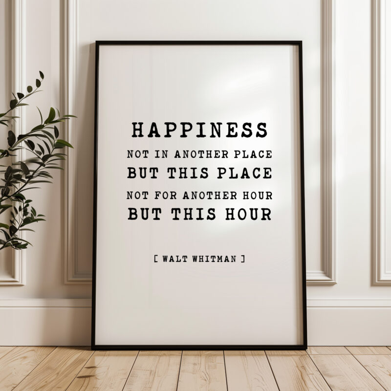 Happiness Not In Another Place But This Place Not For Another Hour But This Hour • Walt Whitman Quote • Typography Art Print