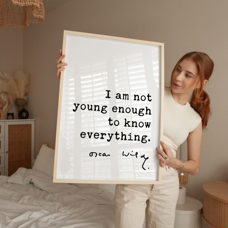 I am not young enough to know everything. • Oscar Wilde Quote • Typography Art Print - Image 3