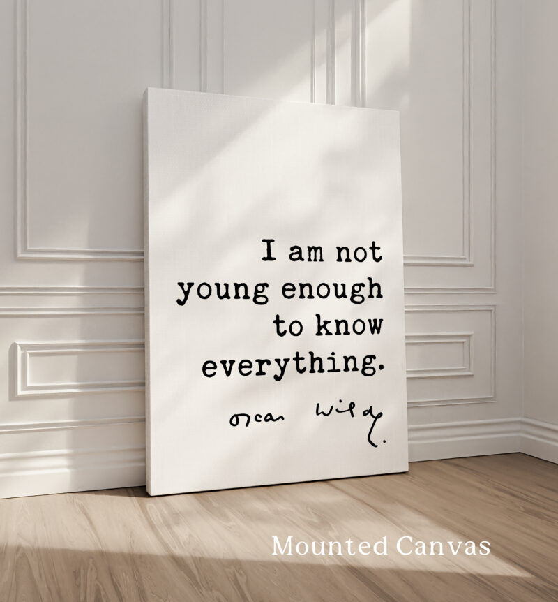 I am not young enough to know everything. • Oscar Wilde Quote • Typography Art Print - Image 2