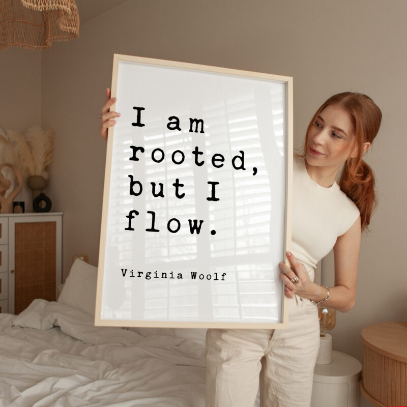 I am rooted, but I flow. - Virginia Woolf Quote Typography Art Print