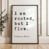 I am rooted, but I flow. - Virginia Woolf Quote Typography Art Print