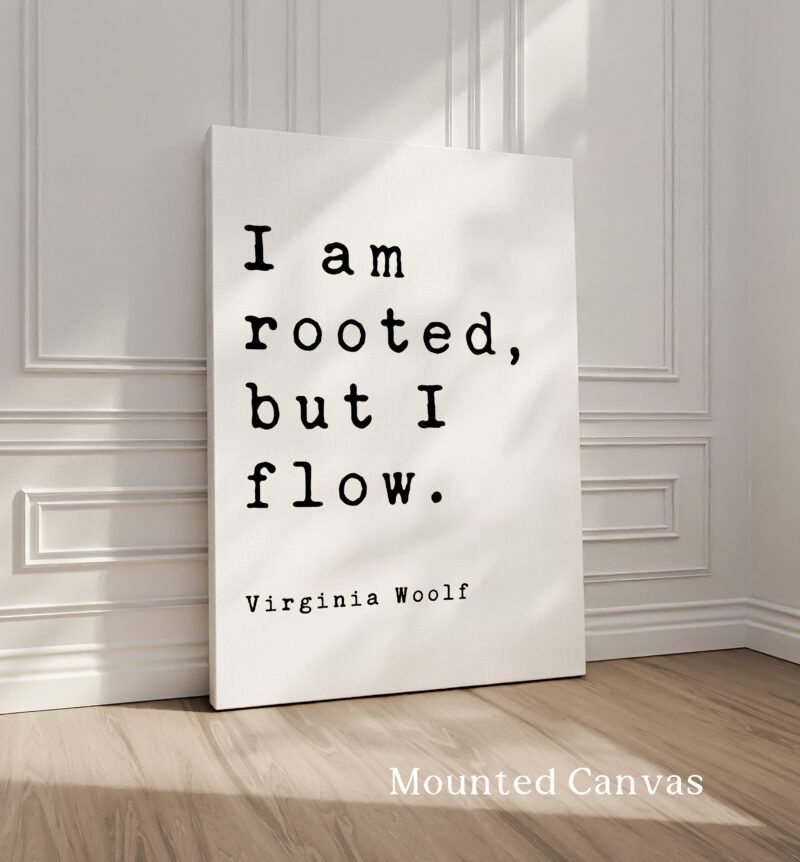 I am rooted, but I flow. - Virginia Woolf Quote Typography Art Print