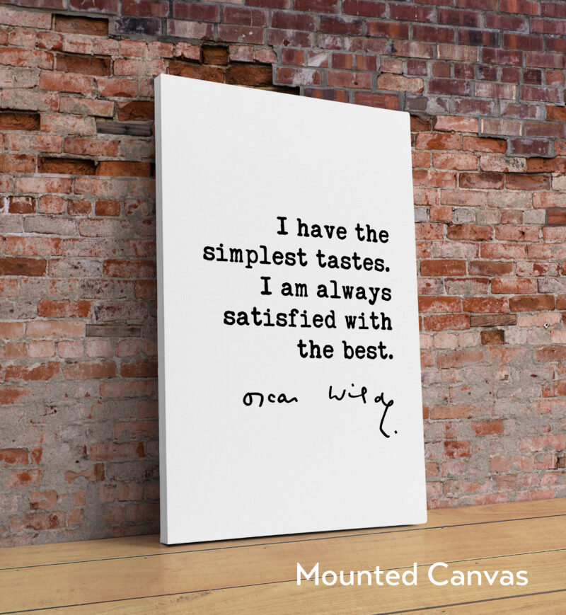Oscar Wilde quote I have the simplest tastes. I am always satisfied with the best. Typography Art Print