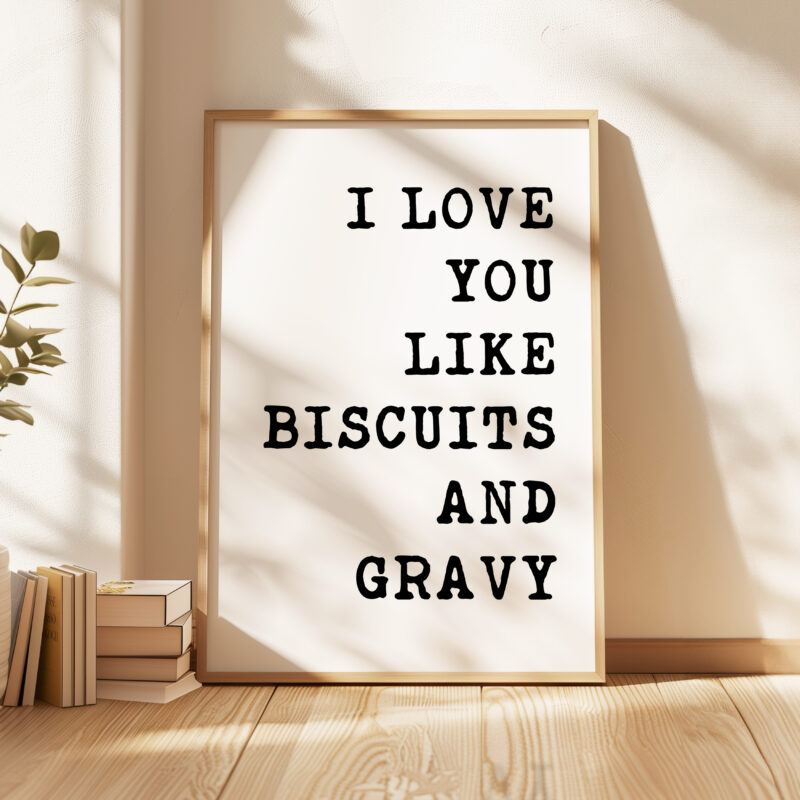 I Love You Like Biscuits and Gravy Typography Art Print