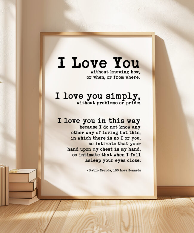 I Love You Without Knowing How • Pablo Neruda Poem • Typography Art Print • Anniversary Gift • Wedding • 100 Love Sonnets