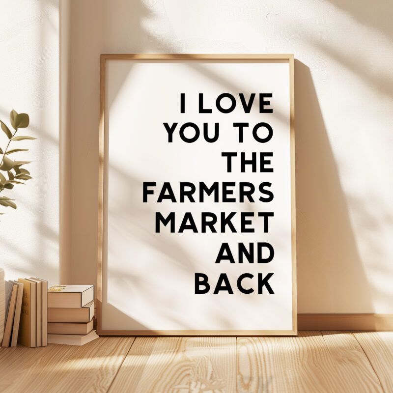 I Love You To The Farmers Market and Back Typography Art Print