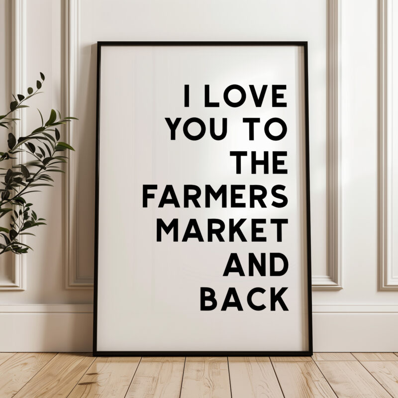 I Love You To The Farmers Market and Back Typography Art Print