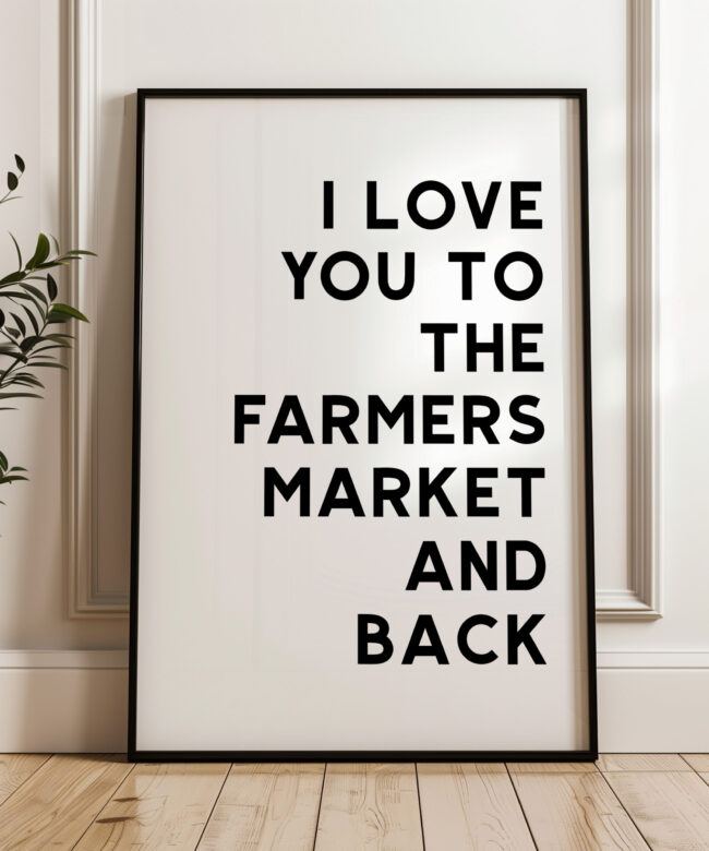 I Love You To The Farmers Market and Back Typography Art Print