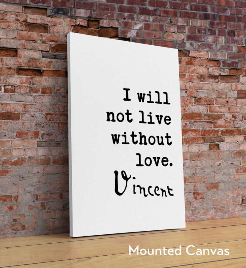 Vincent Van Gogh Quote - I Will Not Live Without Love Typography Art Print - Image 2