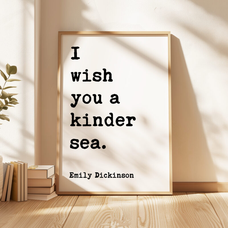 I wish you a kinder sea. • Emily Dickinson Quote • Typography Art Print