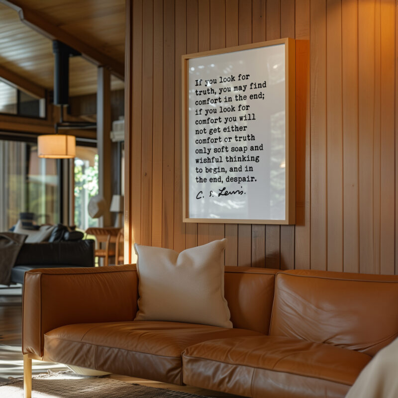 If you look for truth, you may find comfort in the end. • C.S. Lewis Quote • Mere Christianity • Typography Art Print - Image 6