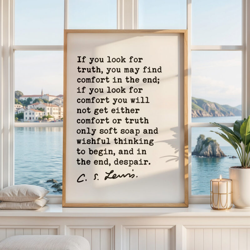 If you look for truth, you may find comfort in the end. • C.S. Lewis Quote • Mere Christianity • Typography Art Print - Image 4