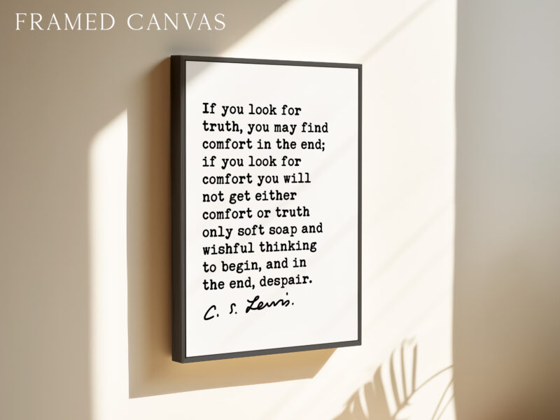 If you look for truth, you may find comfort in the end. • C.S. Lewis Quote • Mere Christianity • Typography Art Print - Image 3