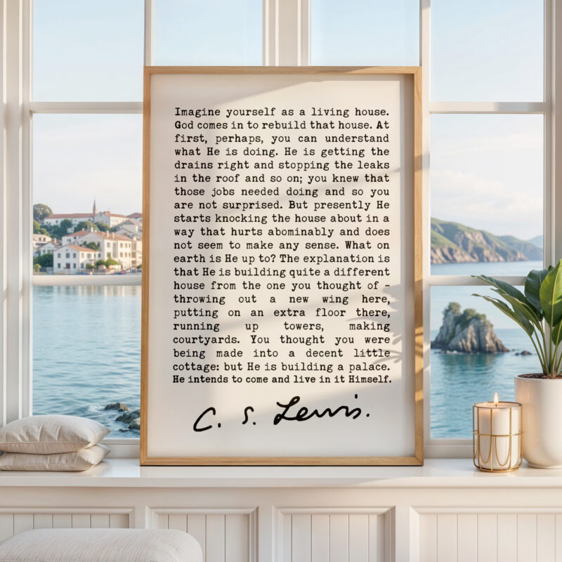 Imagine Yourself as a Living House. • C.S. Lewis Quote • Mere Christianity