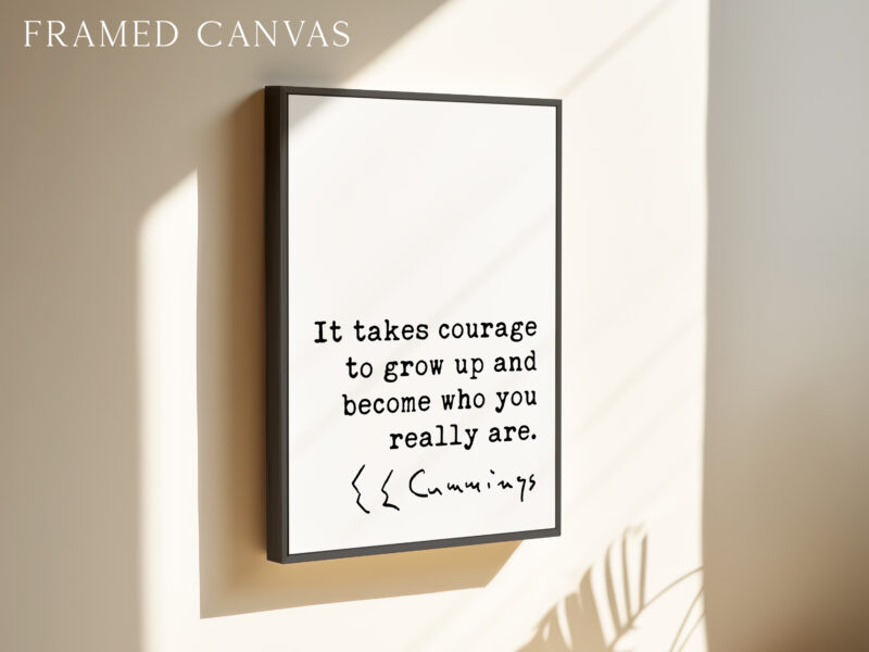 It takes courage to grow up and become who you really are. • E.E. Cummings Quote • Typography Art Print - Image 3