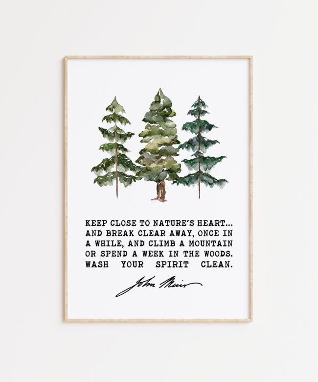 John Muir Quote - Keep close to Nature's heart .. climb a mountain or spend a week in the woods. Typography Art Print with Watercolor Trees