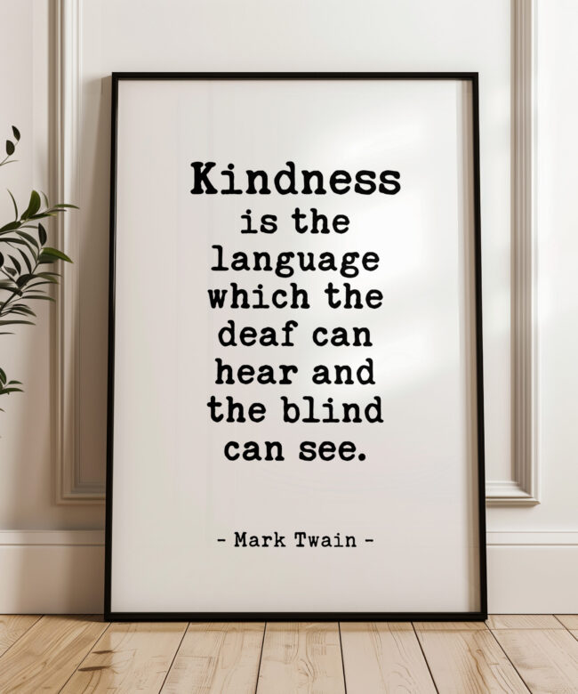 Kindness is the language which the deaf can hear and the blind can see. - Mark Twain Quote Typography Art Print