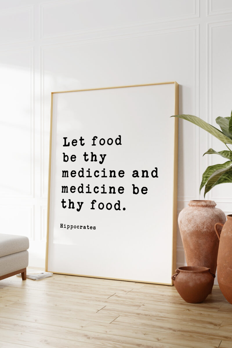 Let food be thy medicine and medicine be thy food.  Hippocrates Quote Typography Art Print