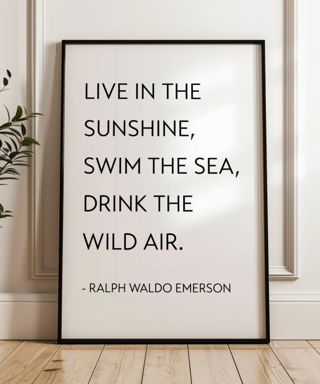 Live in the sunshine, swim the sea, drink the wild air. Ralph Waldo Emerson Quote • Typography Art Print
