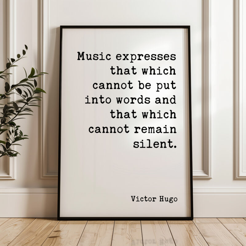 Music expresses that which cannot be put into words and that which cannot remain silent • Victor Hugo Quote • Typography Art Print