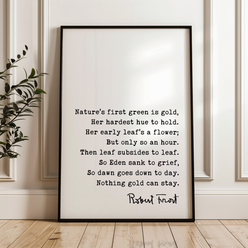 Nothing Gold Can Stay • Robert Frost Poem • Typography Art Print • Nature’s first green is gold, Her hardest hue to hold.