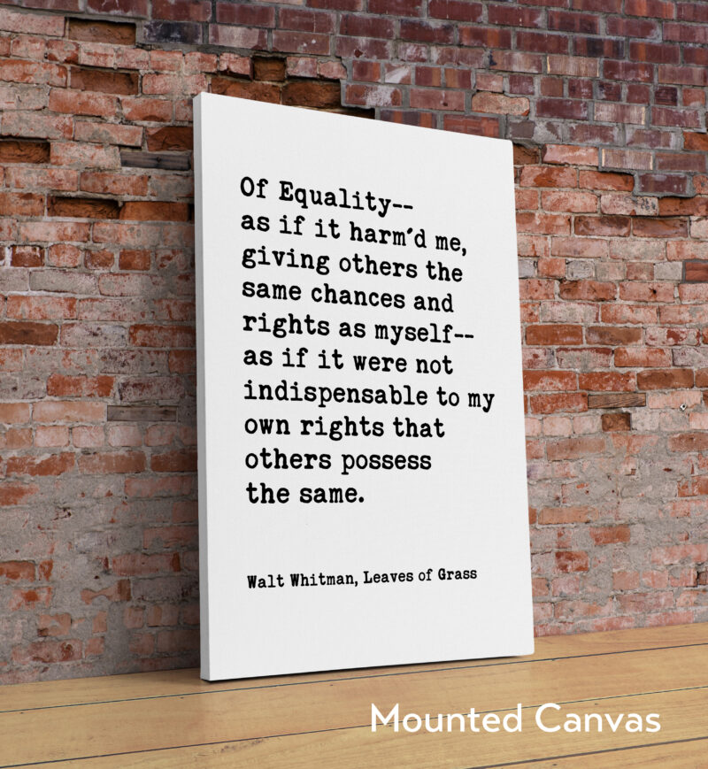 Of Equality-- as if it harm'd me, giving others the same chances and rights as myself... Walt Whitman Quote Typography Art Print