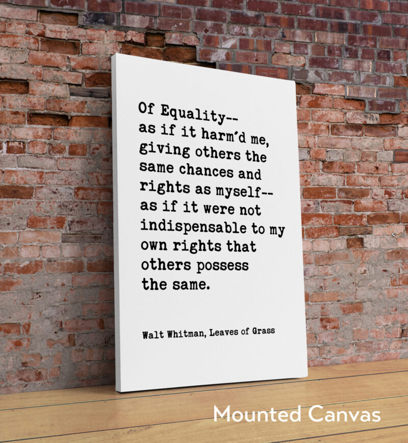 Of Equality-- as if it harm'd me, giving others the same chances and rights as myself... Walt Whitman Quote Typography Art Print - Image 2