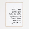 Of all the paths you take in life, make sure a few of them are dirt. - John Muir Quote Typography Art Print