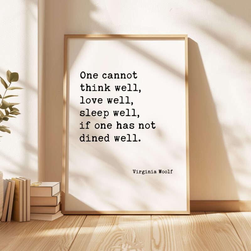 One Cannot Think Well, Love Well, Sleep Well, If One Has Not Dined Well • Virginia Woolf Quote • Typography Print - Image 4