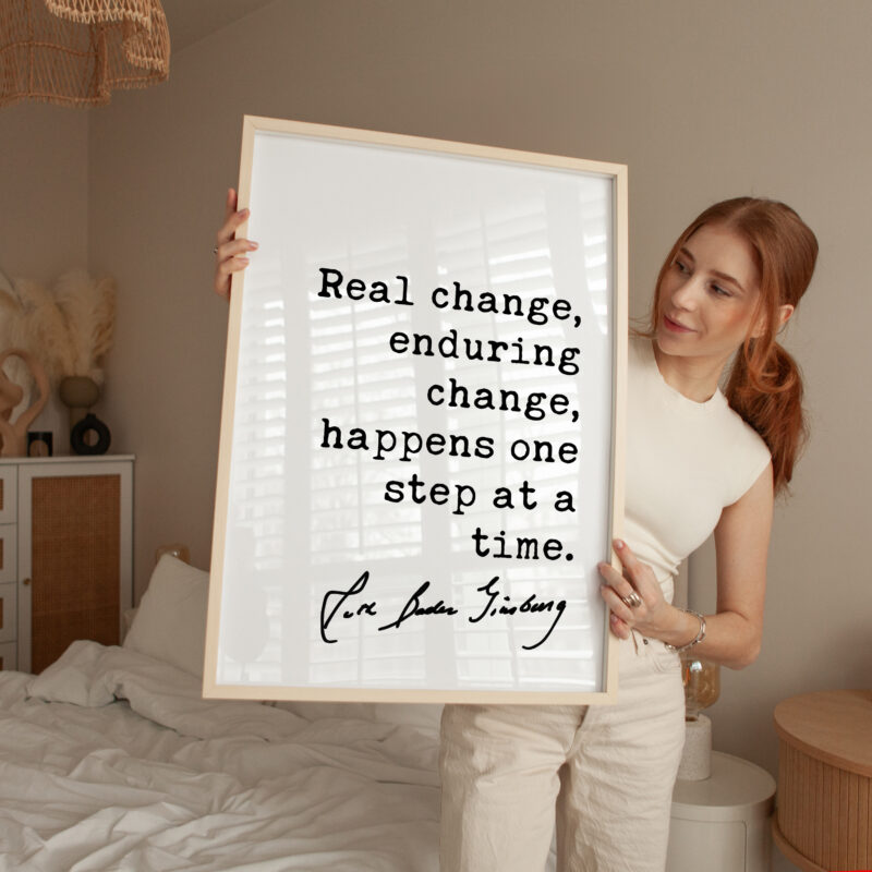 Ruth Bader Ginsburg Quote - Real change, enduring change, happens one step at a time. Typography Art Print