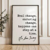 Ruth Bader Ginsburg Quote - Real change, enduring change, happens one step at a time. Typography Art Print