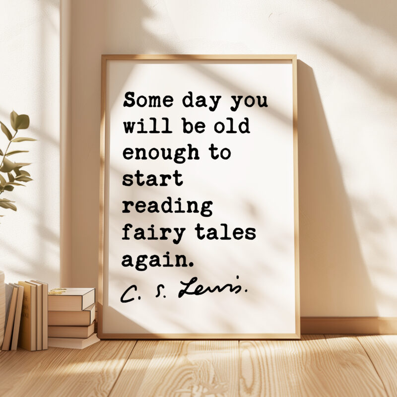 Some day you will be old enough to start reading fairy tales again.  C.S. Lewis Quote Typography Art Print