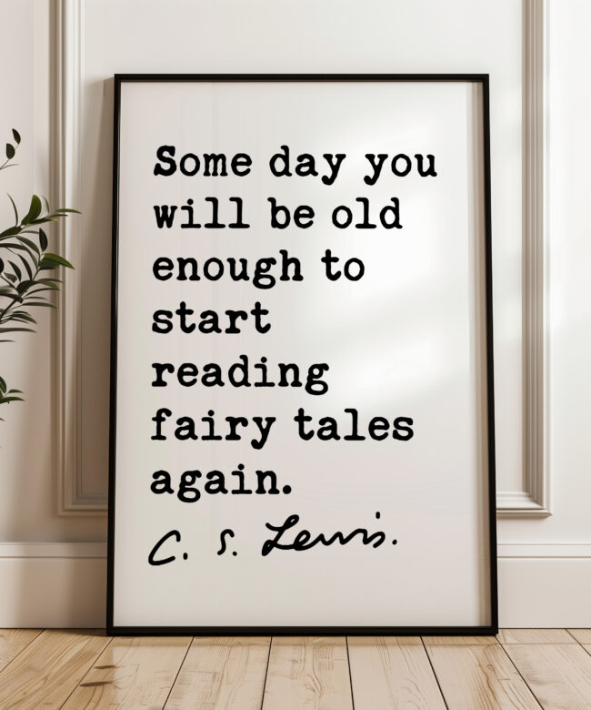 Some day you will be old enough to start reading fairy tales again.  C.S. Lewis Quote Typography Art Print