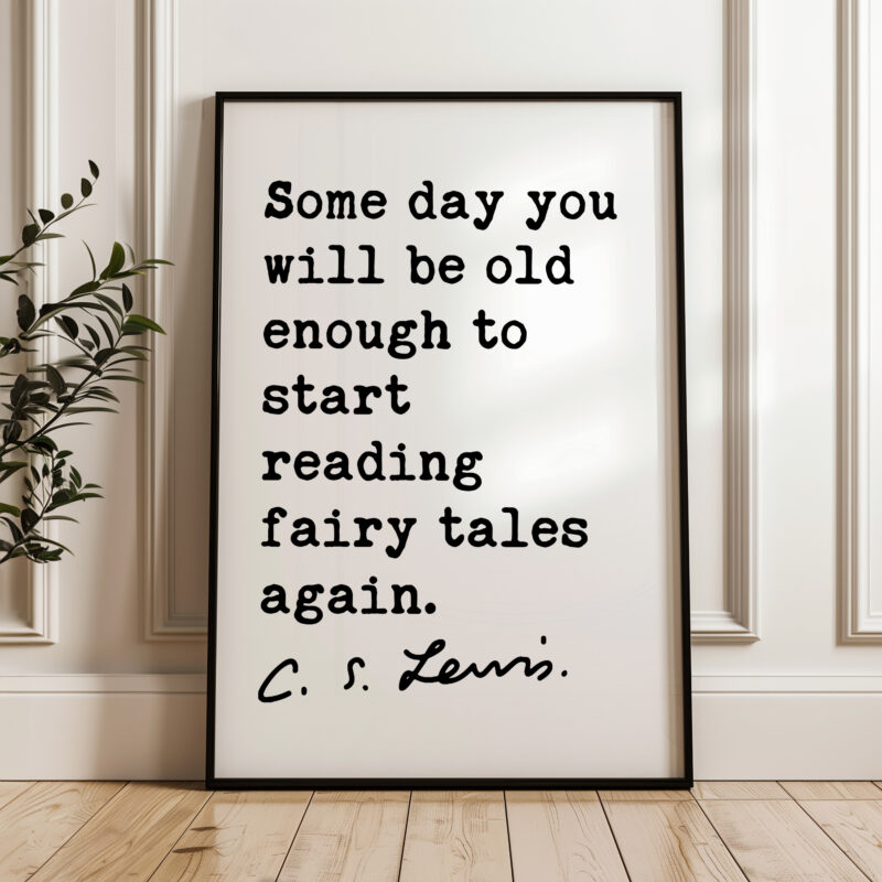 Some day you will be old enough to start reading fairy tales again.  C.S. Lewis Quote Typography Art Print