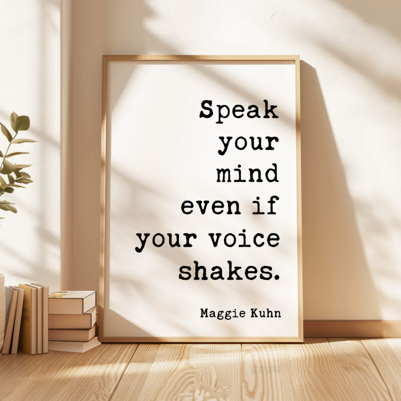 Speak your mind even if your voice shakes. Maggie Kuhn Quote Typography Art Print - Image 4