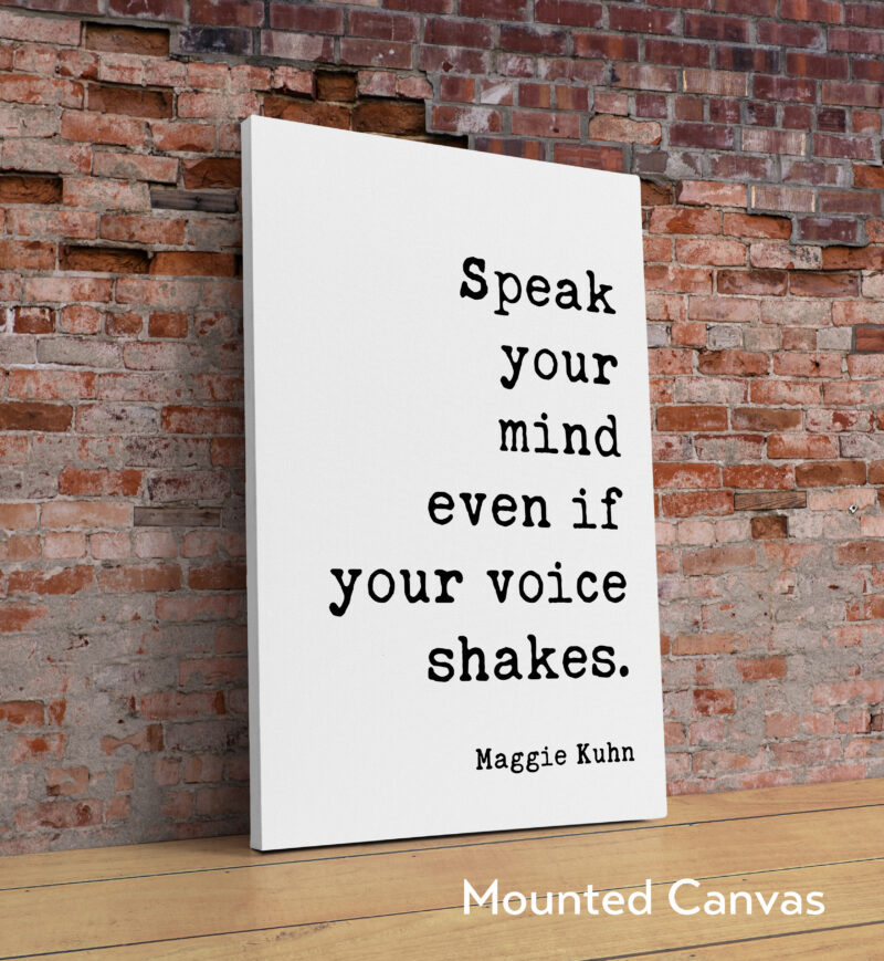 Speak your mind even if your voice shakes. Maggie Kuhn Quote Typography Art Print - Image 2