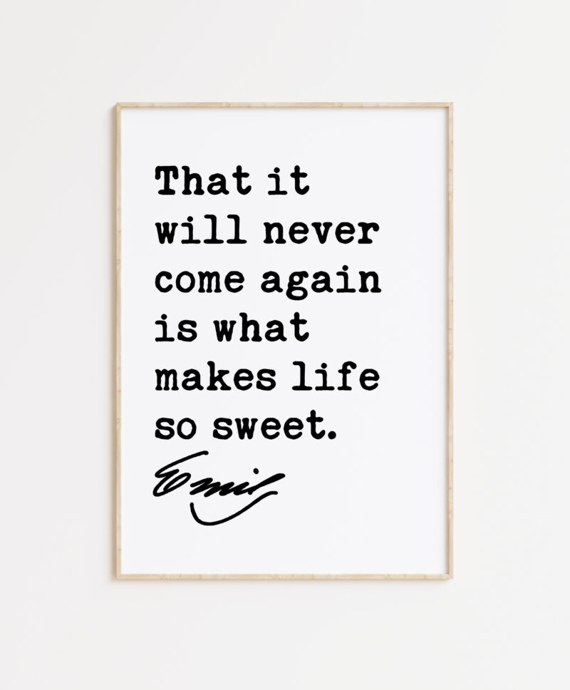 Emily Dickinson Quote - That it will never come again is what makes life so sweet. Typography Art Print - Inspirational Quotes