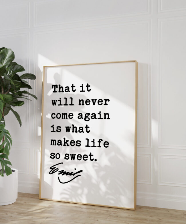 Emily Dickinson Quote - That it will never come again is what makes life so sweet. Typography Art Print - Inspirational Quotes