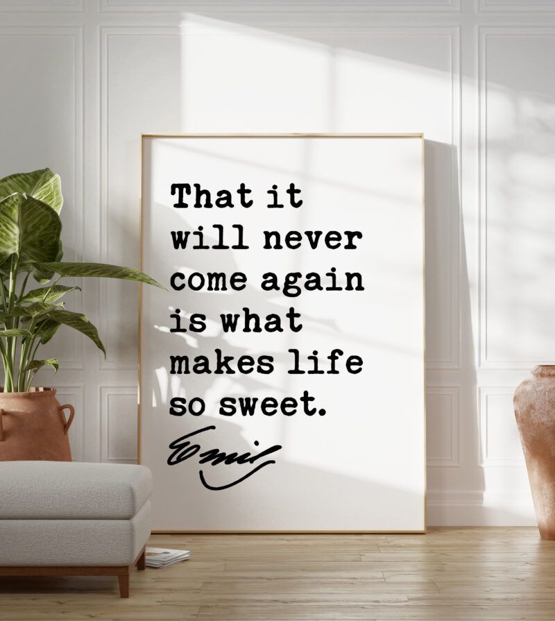 Emily Dickinson Quote - That it will never come again is what makes life so sweet. Typography Art Print - Inspirational Quotes