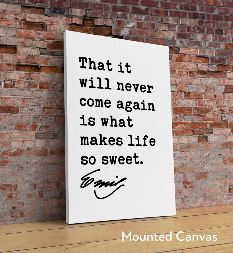 Emily Dickinson Quote - That it will never come again is what makes life so sweet. Typography Art Print - Inspirational Quotes