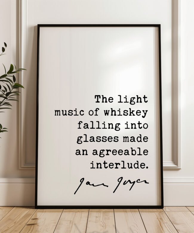 James Joyce Quote - The light music of whiskey falling into glasses made an agreeable interlude. - Typography Wall Art Print